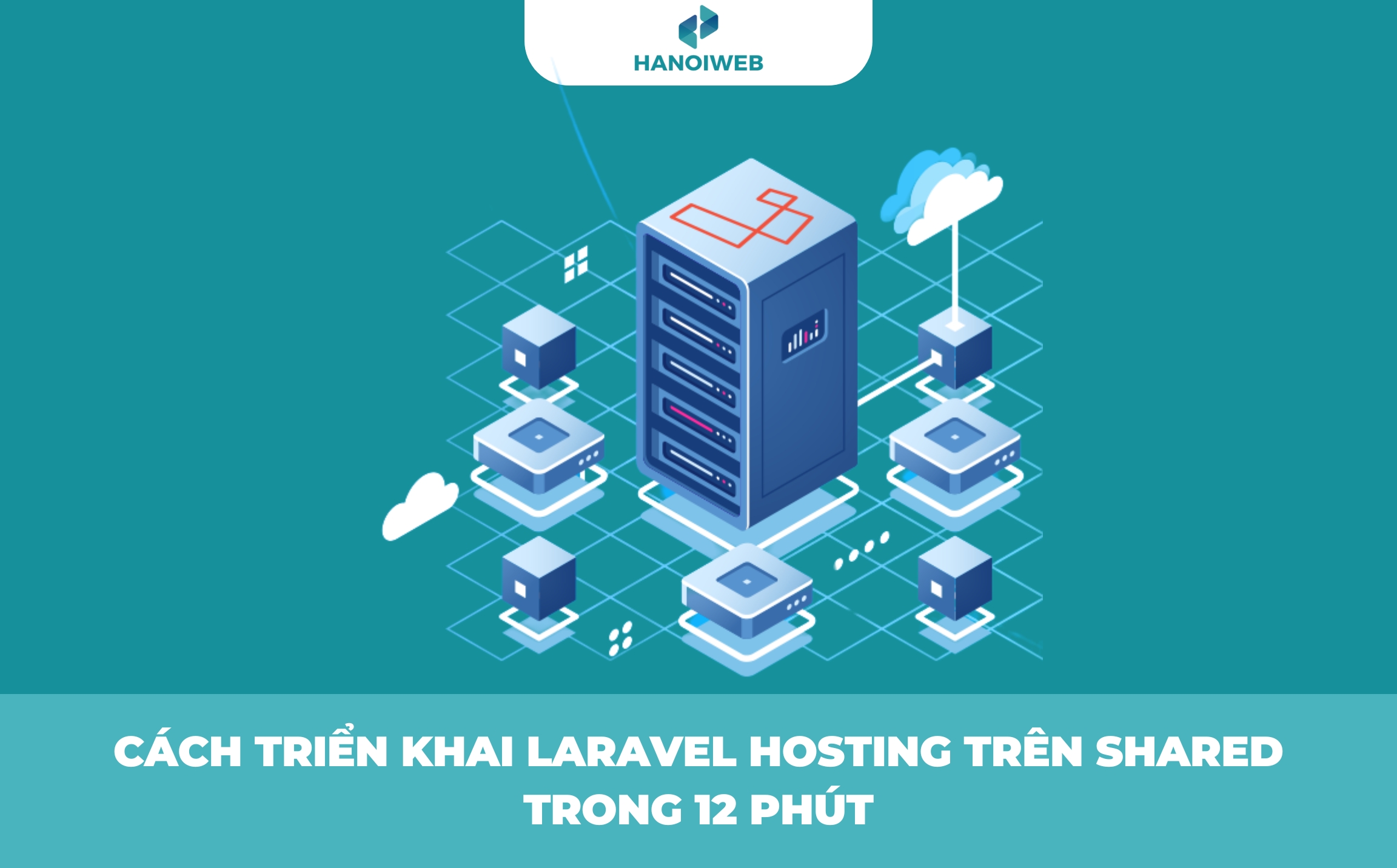 Cách Triển Khai Laravel Hosting trên Shared trong 12 Phút